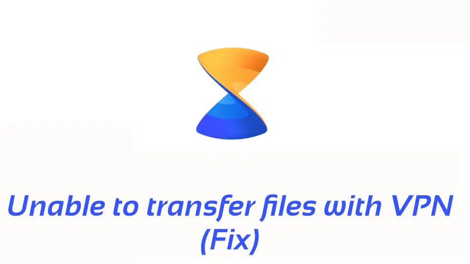 Unable to transfer files with VPN (Fix) – Xender